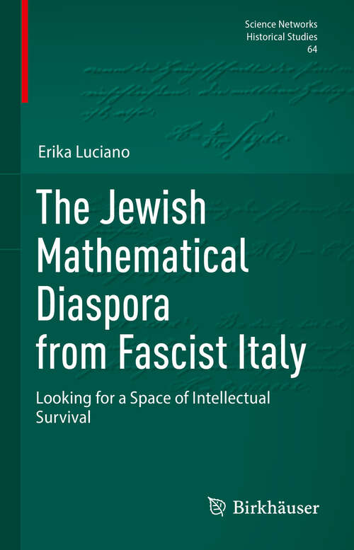 Book cover of The Jewish Mathematical Diaspora from Fascist Italy: Looking for a Space of Intellectual Survival (Science Networks. Historical Studies #64)