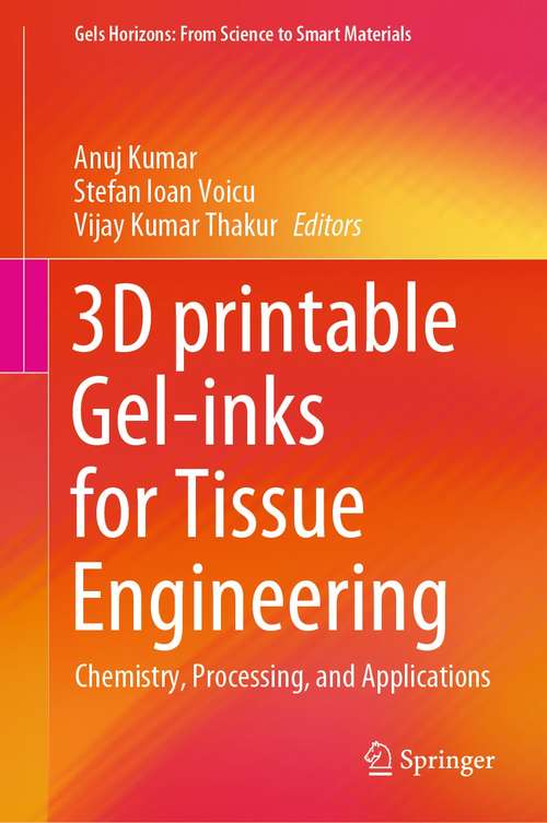 3D printable Gel-inks for Tissue Engineering: Chemistry, Processing, and Applications (Gels Horizons: From Science to Smart Materials)