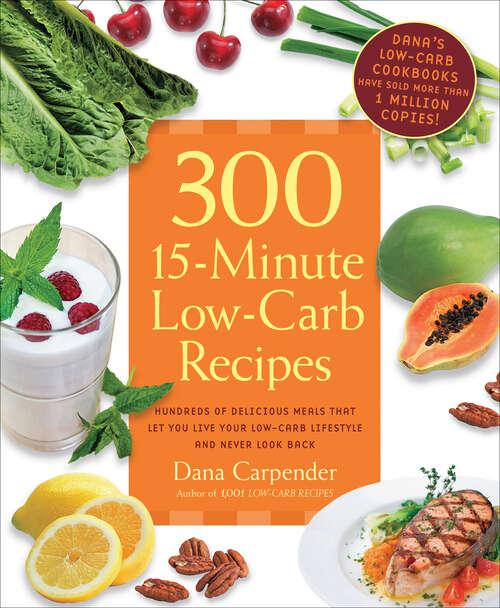 Book cover of 300 15-Minute Low-Carb Recipes: Hundreds of Delicious Meals That Let You Live Your Low-Carb Lifestyle and Never Look Back
