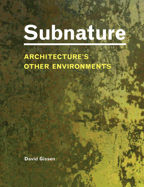 Subnature: Architecture's Other Environments