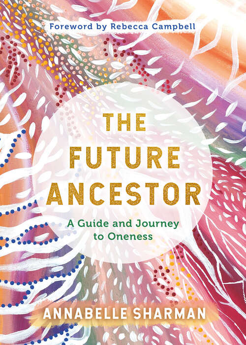 Book cover of The Future Ancestor: A Guide and Journey to Oneness
