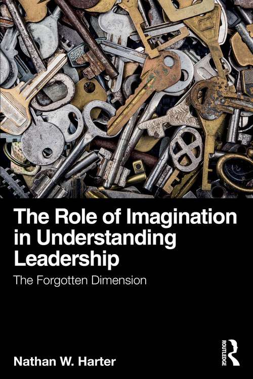 Book cover of The Role of Imagination in Understanding Leadership: The Forgotten Dimension