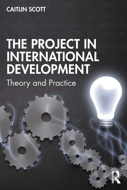 Book cover of The Project in International Development: Theory and Practice (Rethinking Development Ser.)