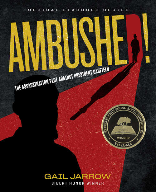Book cover of Ambushed!: The Assassination Plot Against President Garfield (Medical Fiascoes)