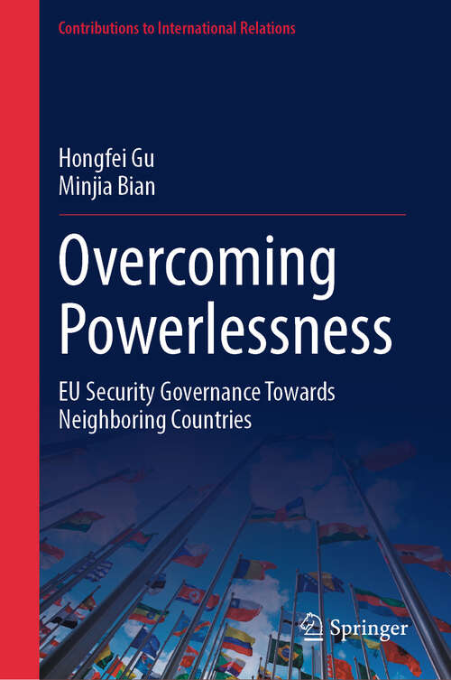 Book cover of Overcoming Powerlessness: EU Security Governance Towards Neighboring Countries (Contributions to International Relations)
