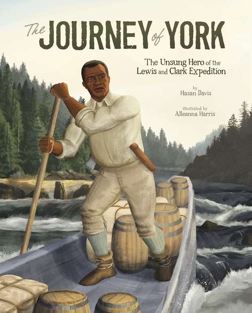 The Journey of York: The Unsung Hero Of The Lewis And Clark Expedition (Encounter: Narrative Nonfiction Picture Books Series)