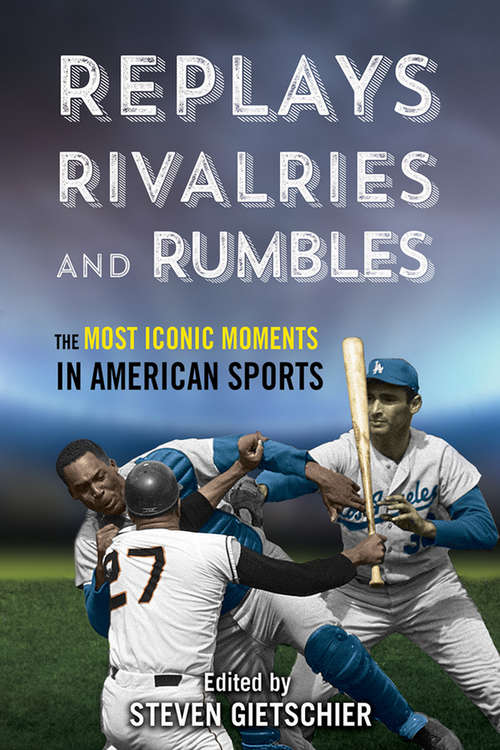Book cover of Replays, Rivalries, and Rumbles: The Most Iconic Moments in American Sports