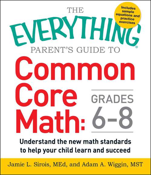 Book cover of The Everything Parent's Guide to Common Core Math Grades 6-8: Understand the New Math Standards to Help Your Child Learn and Succeed
