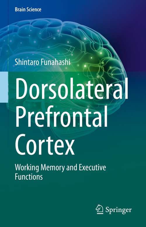 Book cover of Dorsolateral Prefrontal Cortex: Working Memory and Executive Functions (1st ed. 2022) (Brain Science)