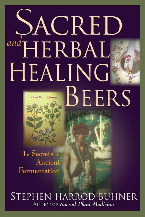 Book cover of Sacred and Herbal Healing Beers: The Secrets of Ancient Fermentation
