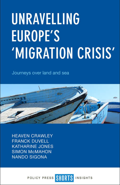 Book cover of Unravelling Europe's 'Migration Crisis': Journeys Over Land and Sea