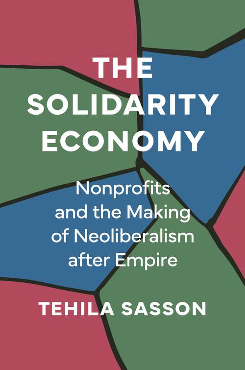 Book cover of The Solidarity Economy: Nonprofits and the Making of Neoliberalism after Empire