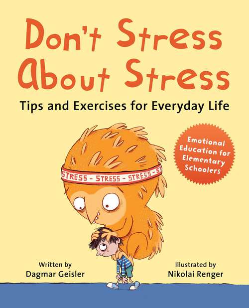 Book cover of Don't Stress About Stress: Tips and Exercises for Everyday Life (Emotional Education for Elementary Schoolers #1)