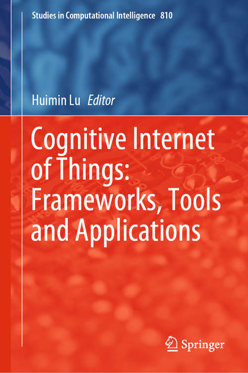Cognitive Internet of Things: Frameworks, Tools and Applications (Studies in Computational Intelligence #810)