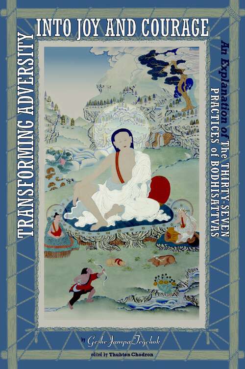 Book cover of Transforming Adversity into Joy and Courage: An Explanation of the Thirty-Seven Practices of Bodhisattvas