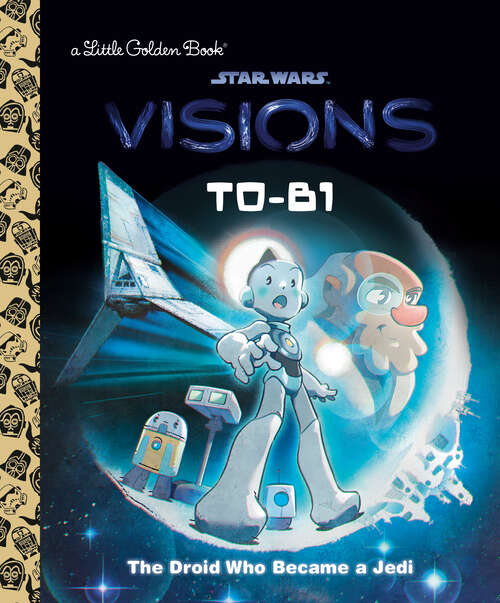 Book cover of T0-B1: The Droid Who Became a Jedi (Little Golden Book)
