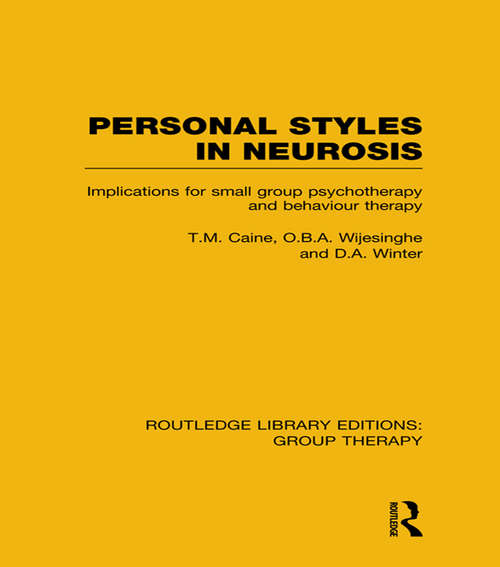 Personal Styles in Neurosis: Implications for Small Group Psychotherapy and Behaviour Therapy (Routledge Library Editions: Group Therapy)