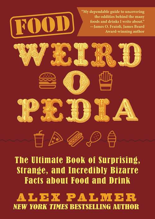 Book cover of Food Weird-o-Pedia: The Ultimate Book of Surprising, Strange, and Incredibly Bizarre Facts about Food and Drink (Weird-o-Pedia)