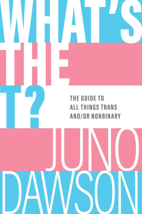Book cover of What's the T?: The Guide to All Things Trans and/or Nonbinary