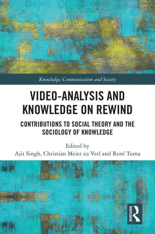 Book cover of Video-Analysis and Knowledge on Rewind: Contributions to Social Theory and the Sociology of Knowledge (1) (Knowledge, Communication and Society)