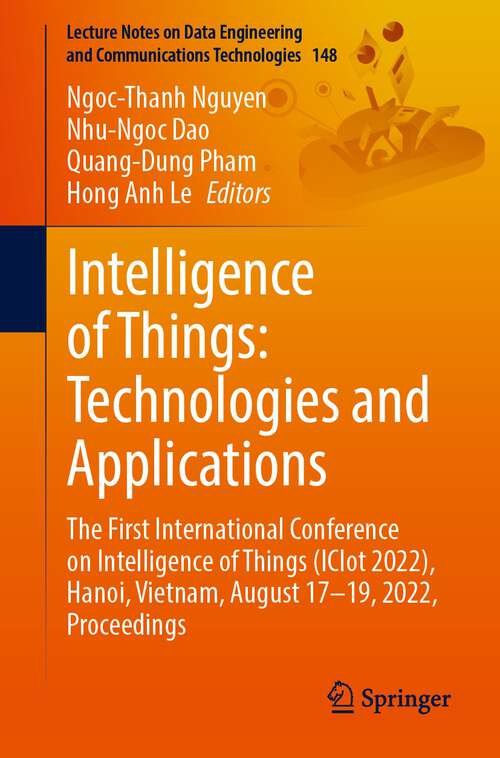 Intelligence of Things: The First International Conference on Intelligence of Things (ICIot 2022), Hanoi, Vietnam, August 17–19, 2022, Proceedings (Lecture Notes on Data Engineering and Communications Technologies #148)