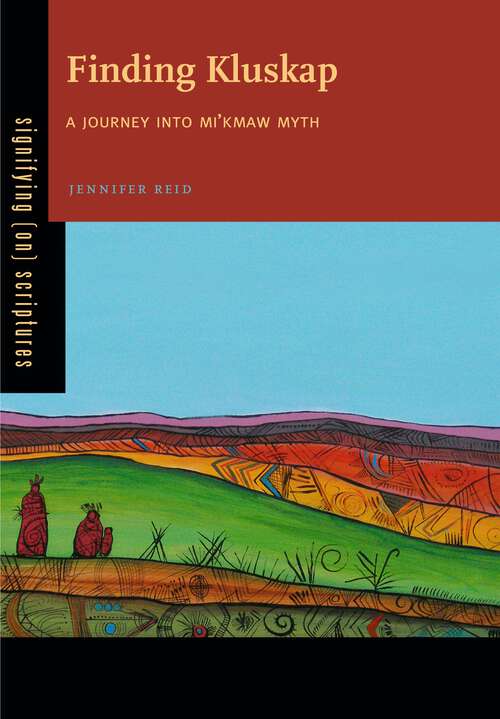 Book cover of Finding Kluskap: A Journey into Mi'kmaw Myth (Signifying (on) Scriptures #2)