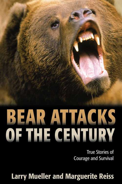 Book cover of Bear Attacks of the Century: True Stories of Courage and Survival (1st Edition)