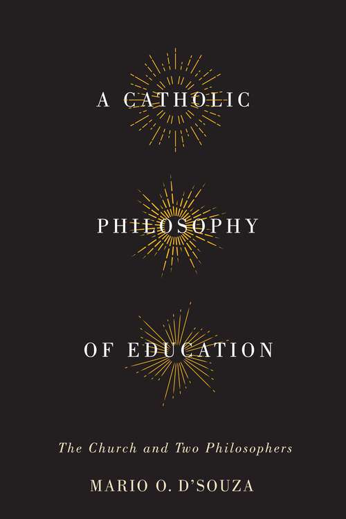 Book cover of A Catholic Philosophy of Education: The Church and Two Philosophers
