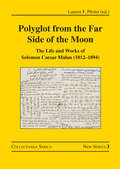 Polyglot from the Far Side of the Moon: The Life and Works of Solomon Caesar Malan (1812–1894) (Collectanea Serica. New Series #3)