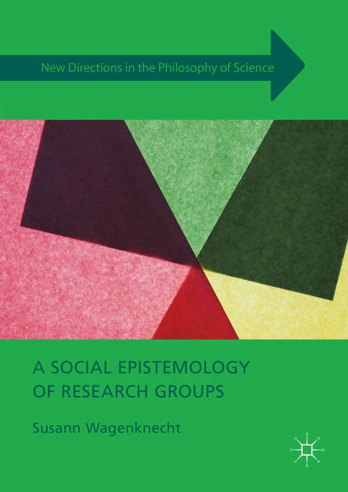 Book cover of A Social Epistemology of Research Groups: Collaboration In Scientific Practice (New Directions in the Philosophy of Science)