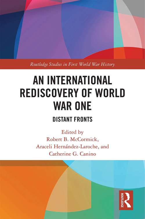 An International Rediscovery of World War One: Distant Fronts (Routledge Studies in First World War History)