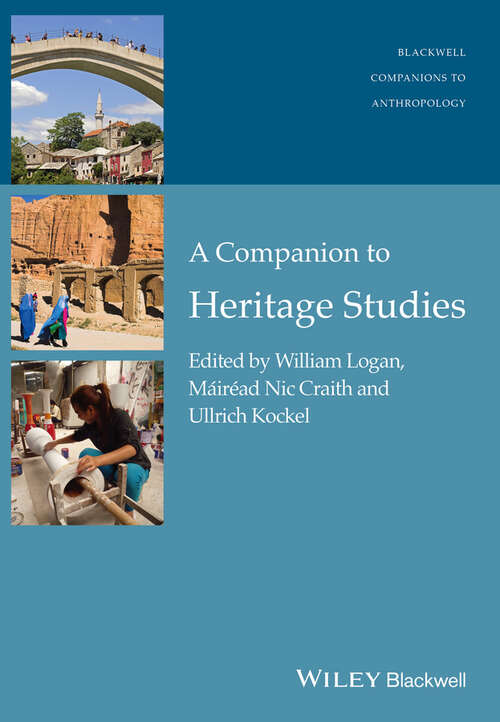 A Companion to Heritage Studies (Wiley Blackwell Companions to Anthropology #15)