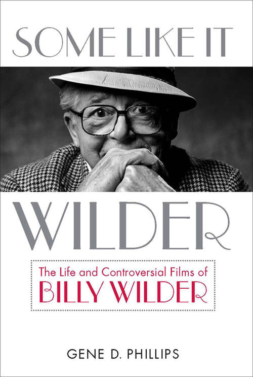Book cover of Some Like It Wilder: The Life and Controversial Films of Billy Wilder (Screen Classics: Sccl)