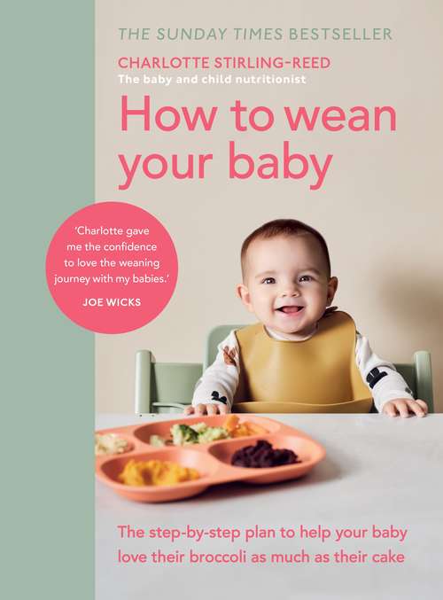 Book cover of How to Wean Your Baby: The step-by-step plan to help your baby love their broccoli as much as their cake
