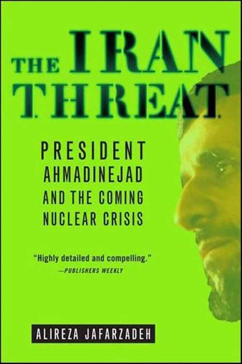 Book cover of The Iran Threat: President Ahmadinejad and the Coming Nuclear Crisis