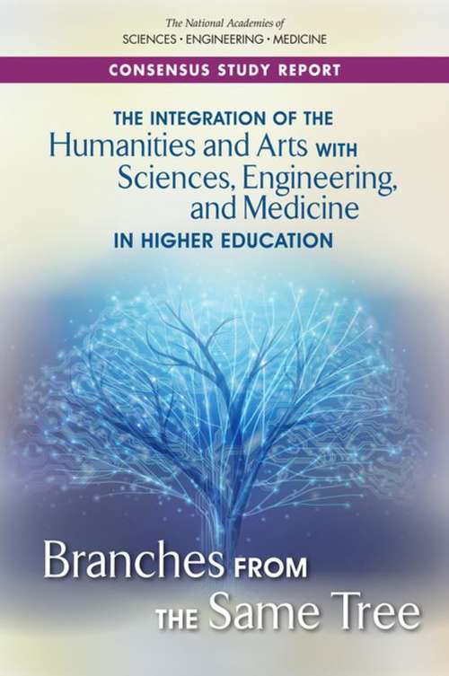 Book cover of The Integration of the Humanities and Arts with Sciences, Engineering, and Medicine in Higher Education: Branches From The Same Tree
