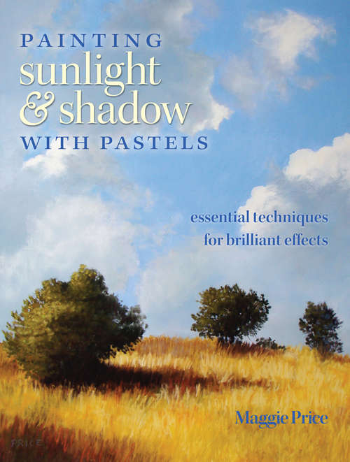 Book cover of Painting Sunlight and Shadow with Pastels: Essential Techniques for Brilliant Effects