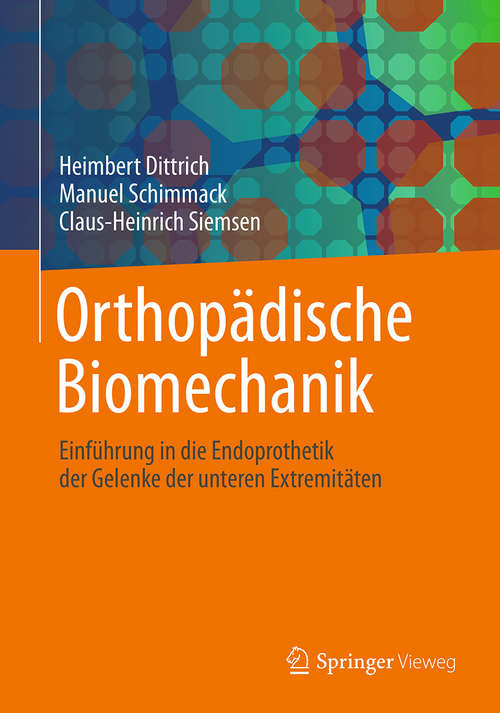 Book cover of Orthopädische Biomechanik: Einführung in die Endoprothetik der Gelenke der unteren Extremitäten (1. Aufl. 2019)