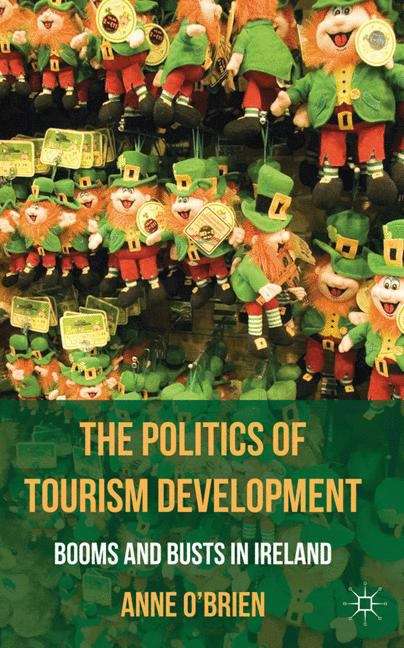 Book cover of The Politics of Tourism Development: Booms and Busts in Ireland