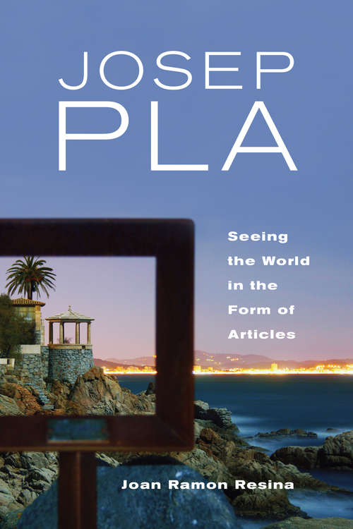 Book cover of Josep Pla: Seeing the World in the Form of Articles
