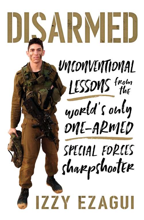 Book cover of Disarmed: Unconventional Lessons from the World's Only One-Armed Special Forces  Sharpshooter