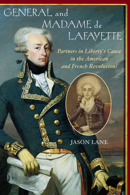 Book cover of General and Madam de Lafayette: Partners in Liberty's Cause in the American and French Revolutions