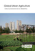 Global Urban Agriculture: Convergence Of Theory And Practice Between North And South