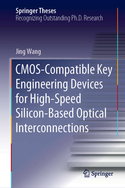 CMOS-Compatible Key Engineering Devices for High-Speed Silicon-Based Optical Interconnections (Springer Theses)