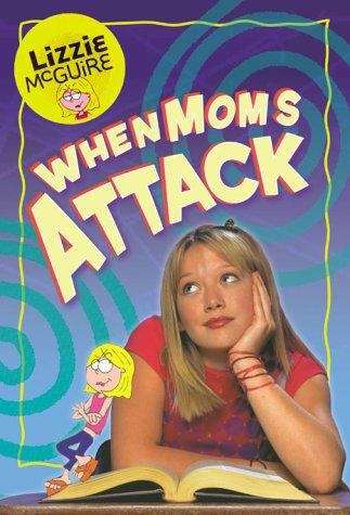 Book cover of When Moms Attack (Lizzie McGuire #1)