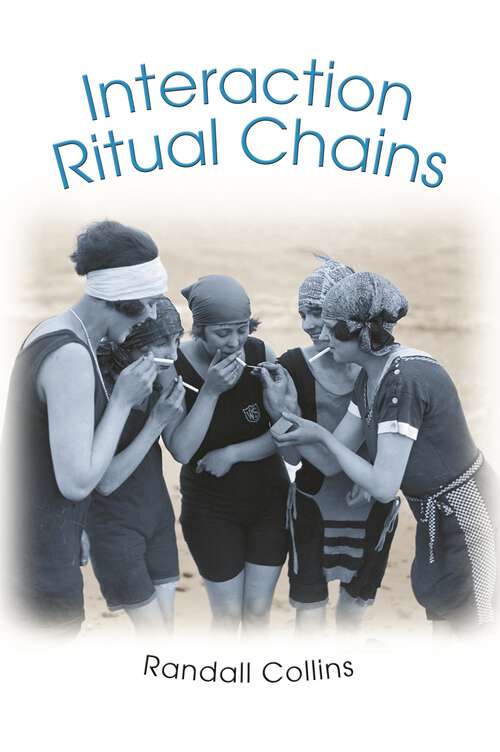 Book cover of Interaction Ritual Chains (Princeton Studies in Cultural Sociology #62)