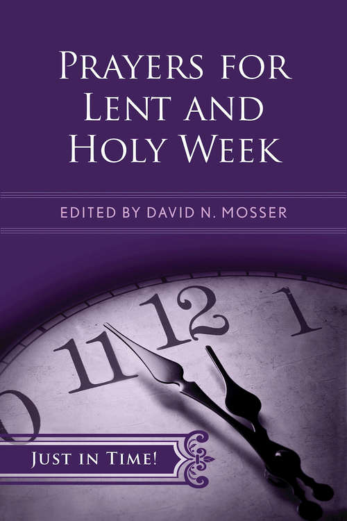 Just in Time! Prayers for Lent and Holy Week: Just In Time Series