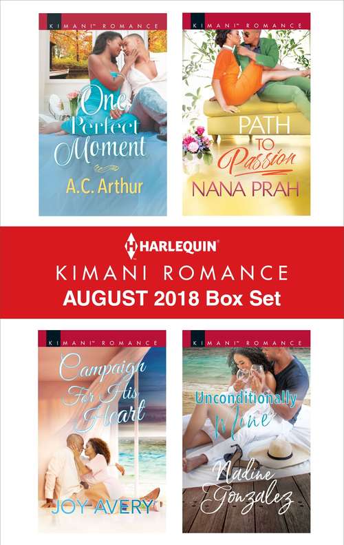 Harlequin Kimani Romance August 2018 Box Set: One Perfect Moment\Campaign for His Heart\Path to Passion\Unconditionally Mine
