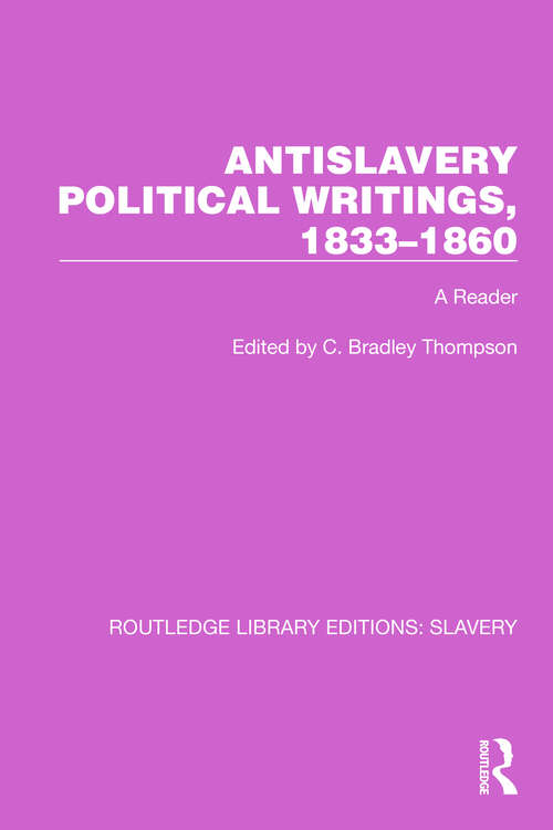 Antislavery Political Writings, 1833–1860: A Reader (Routledge Library Editions: Slavery #3)