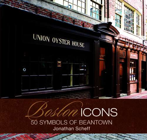 Book cover of Boston Icons: 50 Symbols of Beantown (1st Edition) (Icons)